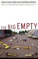 The Big Empty: Contemporary Nebraska Nonfiction Writers edito da UNIV OF NEBRASKA PR