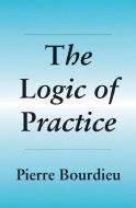 The Logic of Practice di Pierre Bourdieu edito da STANFORD UNIV PR