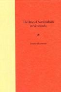 The Rise of Nationalism in Venezuela di Jonathan Eastwood edito da UNIV PR OF FLORIDA