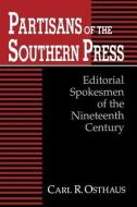 Partisans of the Southern Press di Carl R. Osthaus edito da University Press of Kentucky