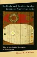 Radicals and Realists in the Japanese Nonverbal Arts: The Avant-Garde Rejection of Modernism di Thomas R. H. Havens edito da UNIV OF HAWAII PR
