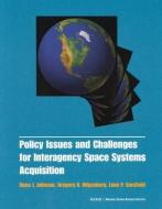 Policy Issues and Challenges for Interagency Space System Acquisition di Dana J. Johnson, Gregory H. Hilgenberg, Liam P. Sarsfield edito da RAND CORP