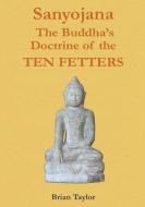 Sanyojana The Buddha's Doctrine of the Ten Fetters di Brian F. Taylor edito da Universal Octopus