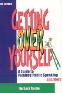 Getting Over Yourself: A Guide to Painless Public Speaking and More di Barbara Rocha edito da Bouldin Hill Press
