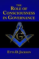 The Role of Consciousness in Governance di Etta D. Jackson edito da LIGHTNING SOURCE INC