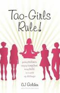 Tao-Girls Rule!: Finding Balance, Staying Confident, Being Bold, in a World of Challenges di C. J. Golden edito da Eronel Publishing
