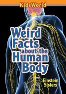 Weird Facts about the Human Body di Einstein Sisters edito da KidsWorld Books