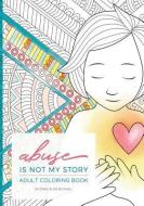 Abuse Is Not My Story Coloring Companion di Victoria Elise Michael edito da Deep Roots Healing