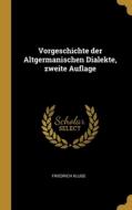 Vorgeschichte der Altgermanischen Dialekte, zweite Auflage di Friedrich Kluge edito da WENTWORTH PR