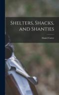 Shelters, Shacks, and Shanties di Daniel Carter Beard edito da LEGARE STREET PR