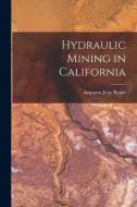 Hydraulic Mining in California di Augustus Jesse Bowie edito da LEGARE STREET PR