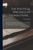 The Political Writings Of Thomas Paine ...: Prospects On The Rubicon. Rights Of Man, Part I. Rights Of Man, Part Ii. Letter To The Authors Of The Repu di Thomas Paine edito da LEGARE STREET PR