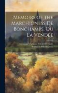 Memoirs of the Marchioness De Bonchamps, Ou La Vendée di Stéphanie Félicité Genlis, Comtesse Stéphanie Félicit de Genlis edito da LEGARE STREET PR