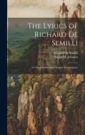 The Lyrics of Richard de Semilli: A Critical Edition and Musical Transcription di Susan M. Johnson, Richard De Semilli edito da LEGARE STREET PR