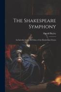 The Shakespeare Symphony: An Introduction to the Ethics of the Elizabethan Drama di Harold Bayley edito da LEGARE STREET PR
