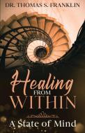 Healing From Within: A State of Mind di Thomas S. Franklin edito da LIGHTNING SOURCE INC