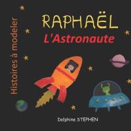 Raphaël l'Astronaute di Delphine Stephen edito da INDEPENDENTLY PUBLISHED