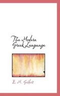 The Modern Greek Language di E M Geldart edito da Bibliolife