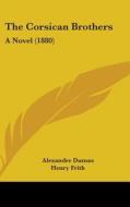 The Corsican Brothers: A Novel (1880) di Alexandre Dumas edito da Kessinger Publishing