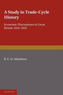 A Study in Trade-Cycle History di R. C. O. Matthews edito da Cambridge University Press