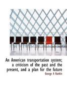 An American Transportation System; A Criticism Of The Past And The Present, And A Plan For The Futur di Joan Ian Joan Joan Joan I I Ian Ian Ian Ian Ian Ian Rankin edito da Bibliolife