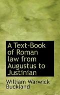 A Text-book Of Roman Law From Augustus To Justinian di William Warwick Buckland edito da Bibliolife