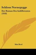 Schloss Nornepygge: Der Roman Des Indifferenten (1918) di Max Brod edito da Kessinger Publishing