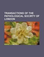 Transactions of the Pathological Socirty of London di Books Group edito da Rarebooksclub.com