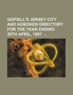 Gopsill's Jersey City and Hoboken Directory for the Year Ending 30th April, 1867 di Books Group edito da Rarebooksclub.com