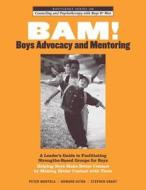 Bam! Boys Advocacy And Mentoring di Stephen Grant, Howard Hiton, Peter Mortola edito da Taylor & Francis Ltd