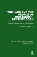 The Land and the People of Nineteenth-Century Cork di Jr Donnelly edito da Taylor & Francis Ltd