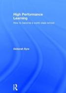High Performance Learning di Deborah (Group Education Director Eyre, Westminster Institute of  Deputy Dean (Academic Affairs) edito da Taylor & Francis Ltd