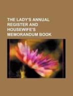 The Lady's Annual Register and Housewife's Memorandum Book di Caroline Howard Gilman, Books Group edito da Rarebooksclub.com
