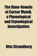The Rime-vowels Of Cursor Mundi, A Phono di Otto Strandberg edito da General Books