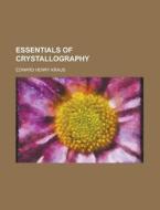 Essentials Of Crystallography di Edward Henry Kraus edito da Rarebooksclub.com