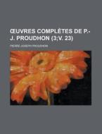 Uvres Completes de P.-J. Proudhon (3;v. 23) di Pierre-Joseph Proudhon edito da Rarebooksclub.com