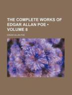 The Complete Works Of Edgar Allan Poe (volume 8) di Edgar Allan Poe edito da General Books Llc