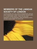 Members of the Linnean Society of London di Source Wikipedia edito da Books LLC, Reference Series