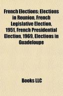 French Elections: Elections In R Union, di Books Llc edito da Books LLC