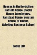 Houses In Hertfordshire: Hatfield House, di Books Llc edito da Books LLC, Wiki Series