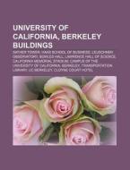 University Of California, Berkeley Buildings: Sather Tower, Haas School Of Business, Leuschner Observatory, Bowles Hall di Source Wikipedia edito da Books Llc, Wiki Series