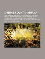 Dubois County, Indiana: Huntingburg, Ind di Books Llc edito da Books LLC, Wiki Series