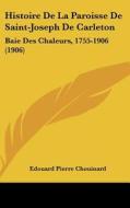 Histoire de La Paroisse de Saint-Joseph de Carleton: Baie Des Chaleurs, 1755-1906 (1906) di Edouard Pierre Chouinard edito da Kessinger Publishing