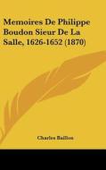 Memoires de Philippe Boudon Sieur de La Salle, 1626-1652 (1870) edito da Kessinger Publishing
