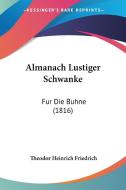 Almanach Lustiger Schwanke: Fur Die Buhne (1816) edito da Kessinger Publishing
