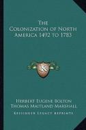 The Colonization of North America 1492 to 1783 di Herbert Eugene Bolton, Thomas Maitland Marshall edito da Kessinger Publishing