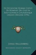 Ex Occasione Nummi Cufici de Nominis Dei Gud in Suio-Gothica Cognatisque Linguis Origine (1796) di Jonas Hallenberg edito da Kessinger Publishing