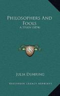 Philosophers and Fools: A Study (1874) di Julia Duhring edito da Kessinger Publishing