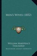 Men's Wives (1852) di William Makepeace Thackeray edito da Kessinger Publishing