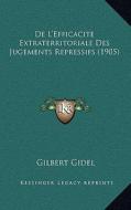 de L'Efficacite Extraterritoriale Des Jugements Repressifs (1905) di Gilbert Gidel edito da Kessinger Publishing
